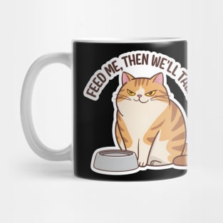 Hungry cat, Feed Me, then we'll talk Mug